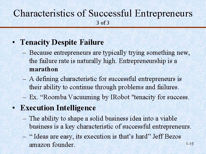 Characteristics of Successful Entrepreneurs 3 of 3 • Tenacity Despite Failure – Because entrepreneurs