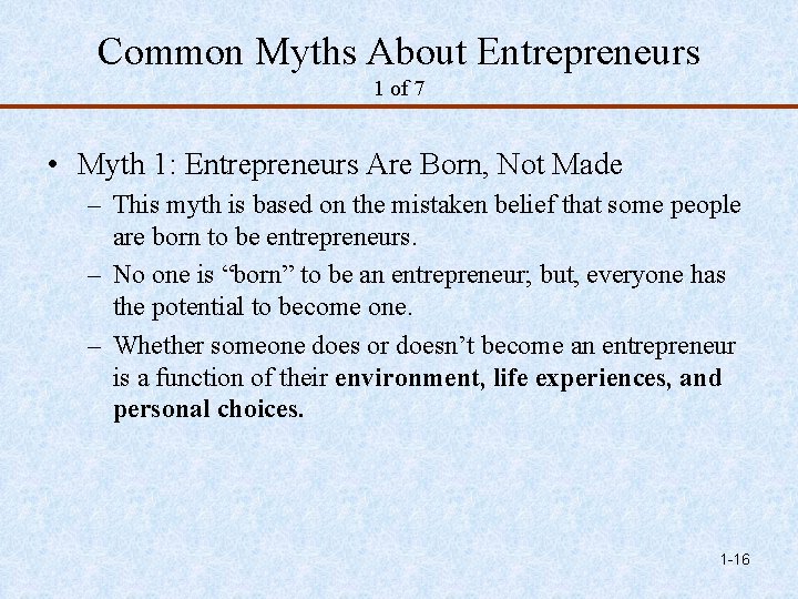 Common Myths About Entrepreneurs 1 of 7 • Myth 1: Entrepreneurs Are Born, Not