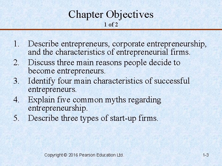 Chapter Objectives 1 of 2 1. Describe entrepreneurs, corporate entrepreneurship, and the characteristics of