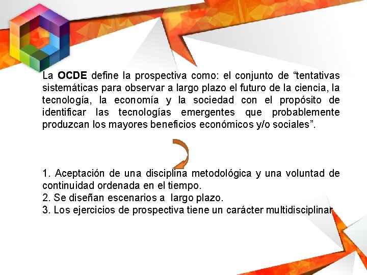 La OCDE define la prospectiva como: el conjunto de “tentativas sistemáticas para observar a
