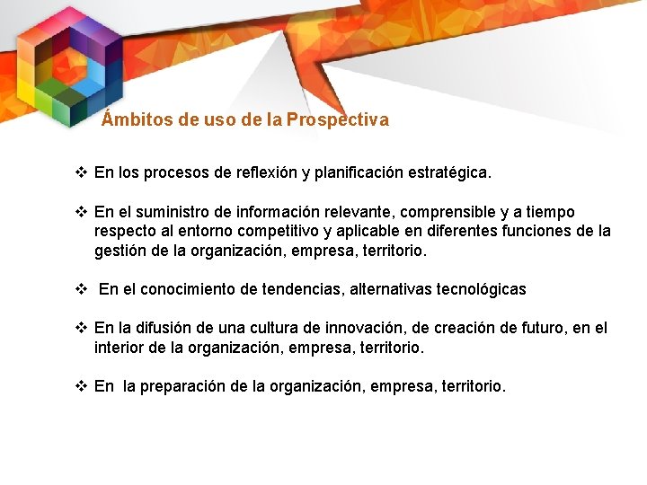 Ámbitos de uso de la Prospectiva v En los procesos de reflexión y planificación