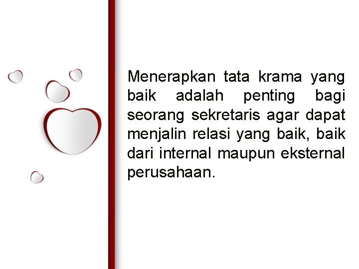 Menerapkan tata krama yang baik adalah penting bagi seorang sekretaris agar dapat menjalin relasi