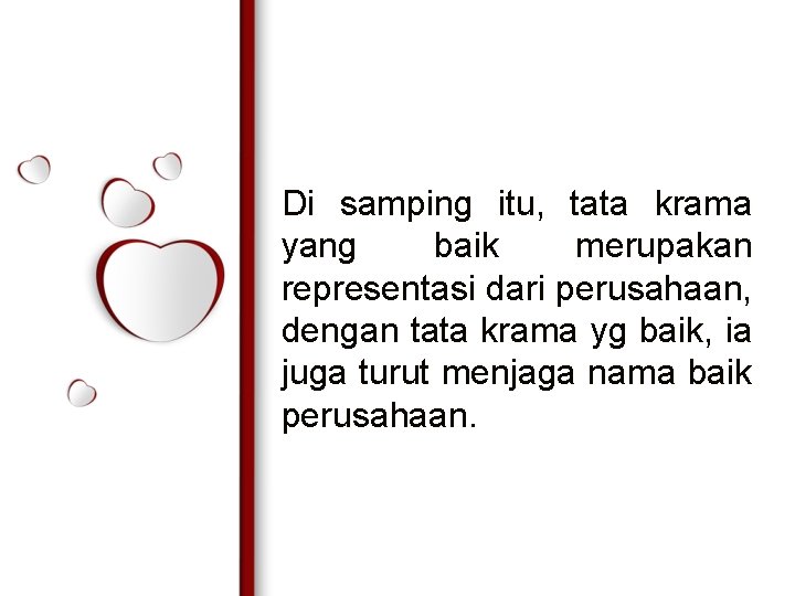 Di samping itu, tata krama yang baik merupakan representasi dari perusahaan, dengan tata krama