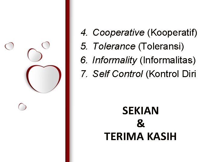 4. 5. 6. 7. Cooperative (Kooperatif) Tolerance (Toleransi) Informality (Informalitas) Self Control (Kontrol Diri