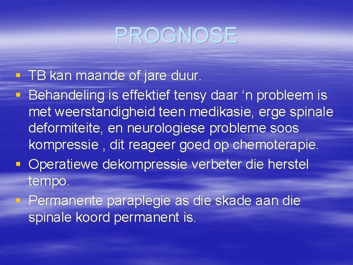 PROGNOSE § TB kan maande of jare duur. § Behandeling is effektief tensy daar