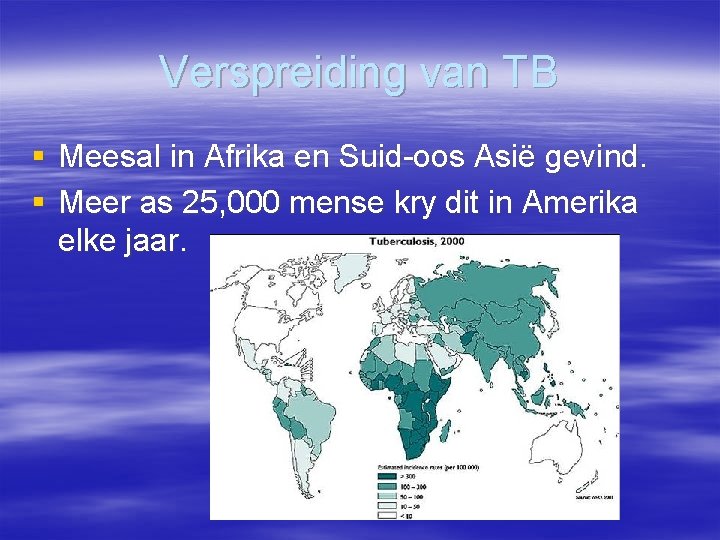 Verspreiding van TB § Meesal in Afrika en Suid-oos Asië gevind. § Meer as