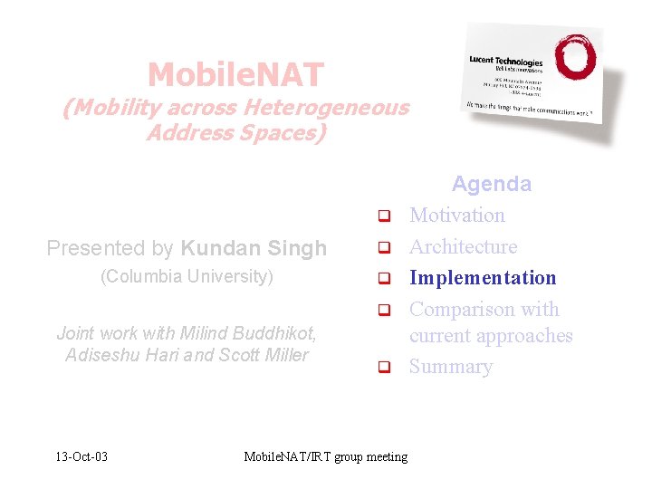 Mobile. NAT (Mobility across Heterogeneous Address Spaces) q Presented by Kundan Singh q (Columbia