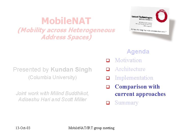 Mobile. NAT (Mobility across Heterogeneous Address Spaces) q Presented by Kundan Singh q (Columbia