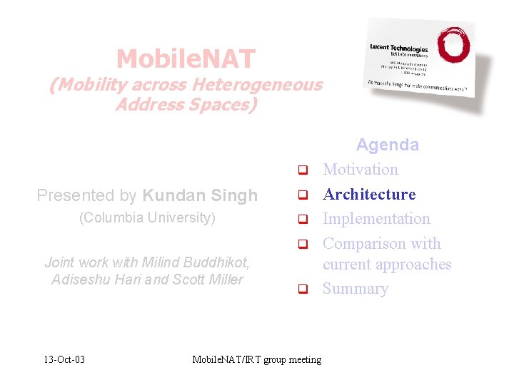Mobile. NAT (Mobility across Heterogeneous Address Spaces) q Presented by Kundan Singh q (Columbia