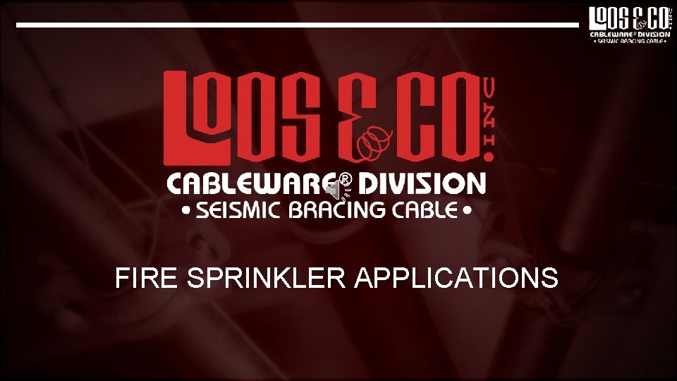FIRE SPRINKLER APPLICATIONS 