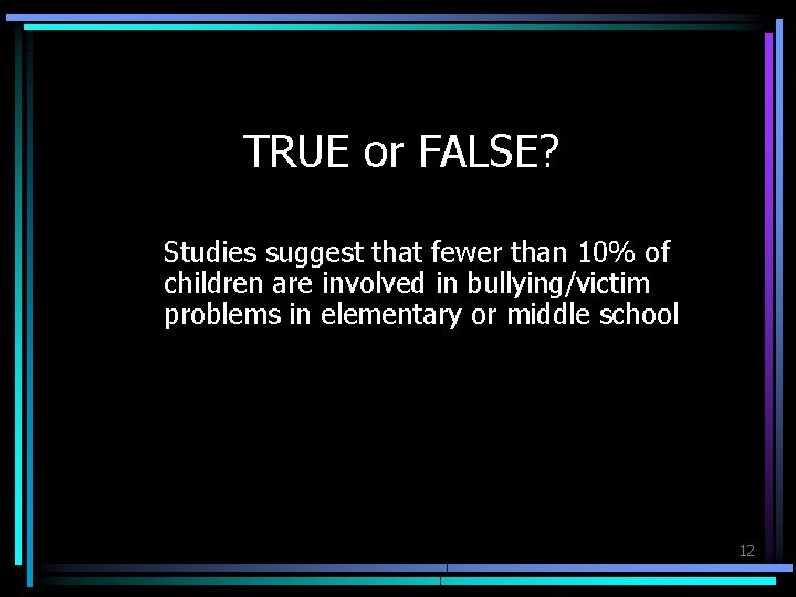 TRUE or FALSE? Studies suggest that fewer than 10% of children are involved in