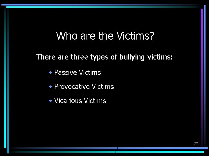 Who are the Victims? There are three types of bullying victims: • Passive Victims