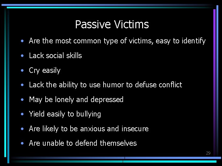 Passive Victims • Are the most common type of victims, easy to identify •