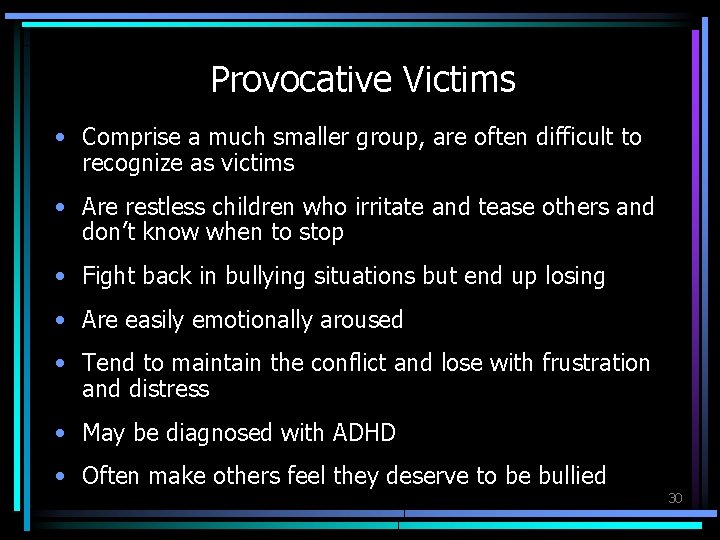 Provocative Victims • Comprise a much smaller group, are often difficult to recognize as