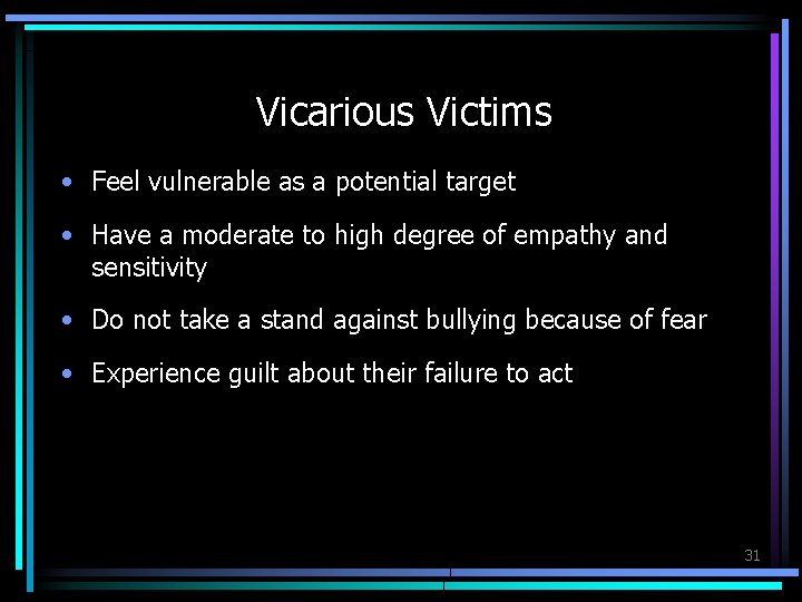 Vicarious Victims • Feel vulnerable as a potential target • Have a moderate to