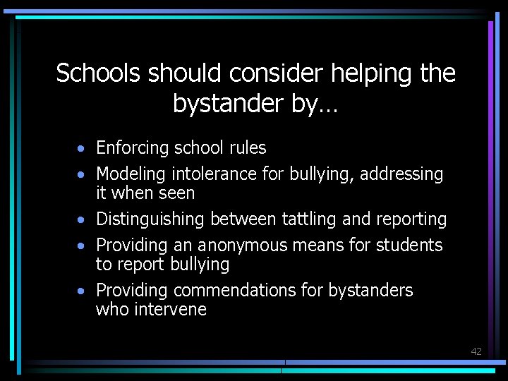 Schools should consider helping the bystander by… • Enforcing school rules • Modeling intolerance