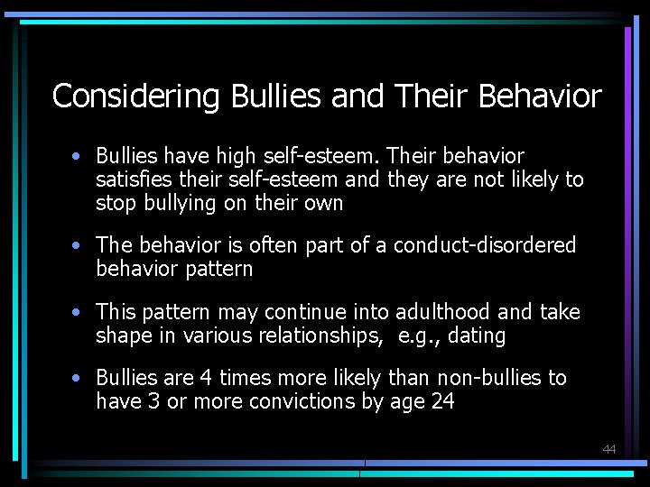 Considering Bullies and Their Behavior • Bullies have high self-esteem. Their behavior satisfies their