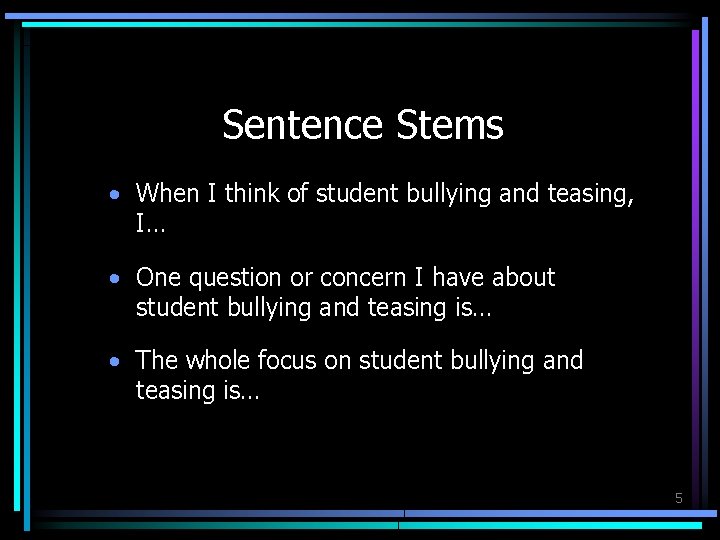 Sentence Stems • When I think of student bullying and teasing, I… • One