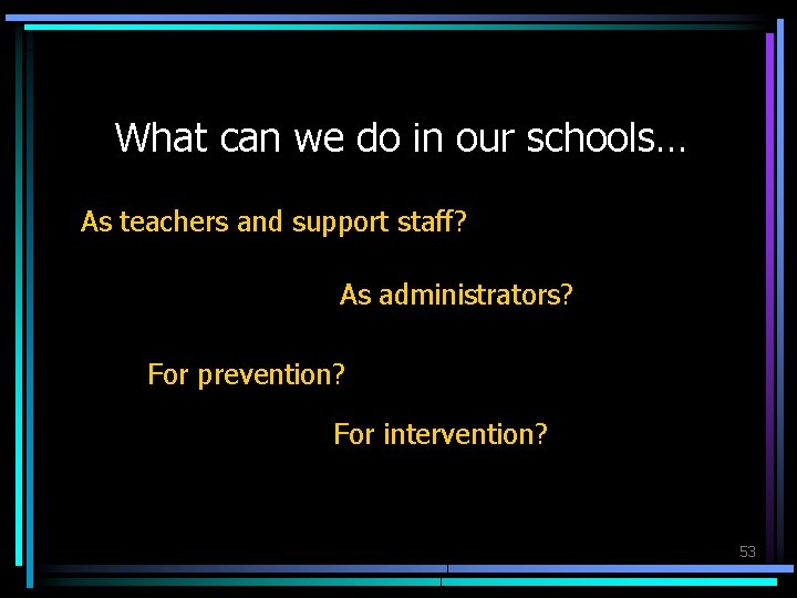 What can we do in our schools… As teachers and support staff? As administrators?