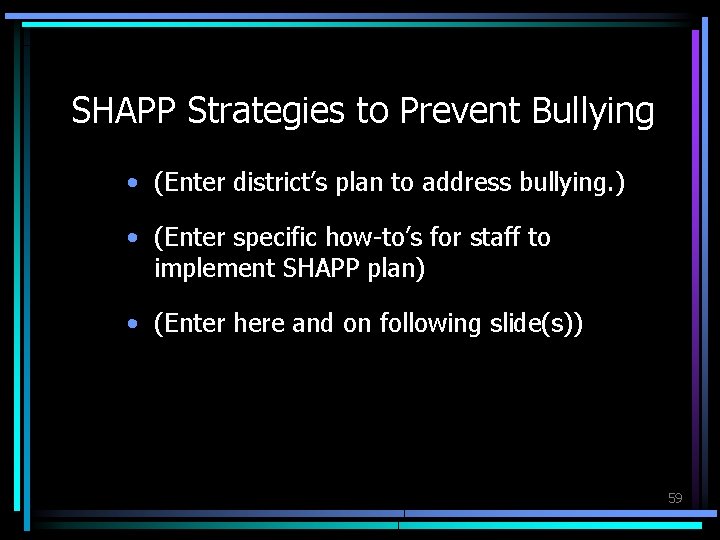 SHAPP Strategies to Prevent Bullying • (Enter district’s plan to address bullying. ) •