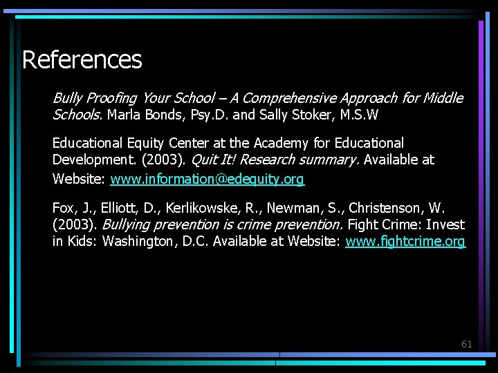 References Bully Proofing Your School – A Comprehensive Approach for Middle Schools. Marla Bonds,