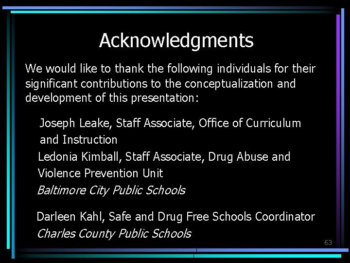 Acknowledgments We would like to thank the following individuals for their significant contributions to