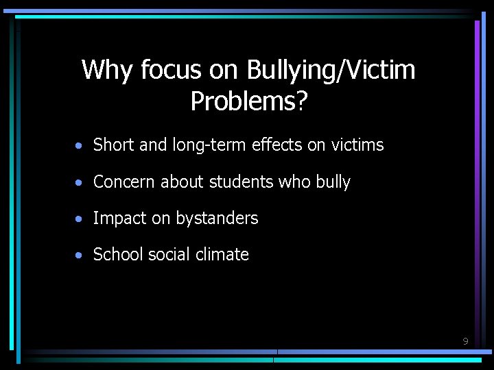 Why focus on Bullying/Victim Problems? • Short and long-term effects on victims • Concern