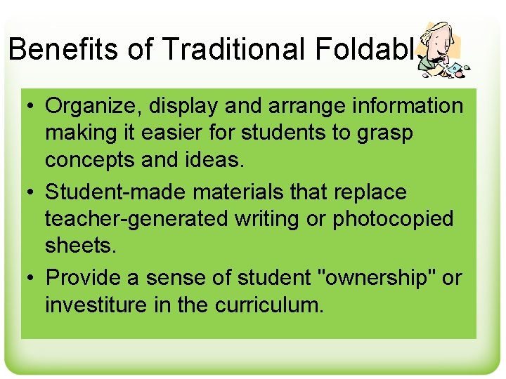 Benefits of Traditional Foldables • Organize, display and arrange information making it easier for