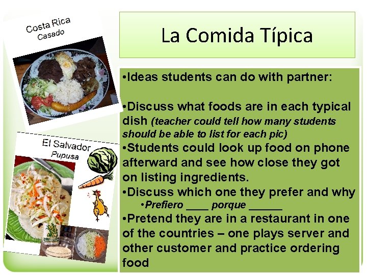 La Comida Típica • Ideas students can do with partner: • Discuss what foods