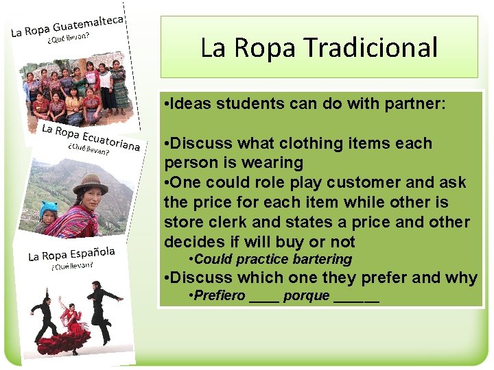 La Ropa Tradicional • Ideas students can do with partner: • Discuss what clothing