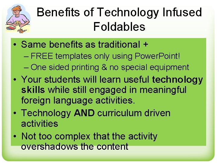 Benefits of Technology Infused Foldables • Same benefits as traditional + – FREE templates