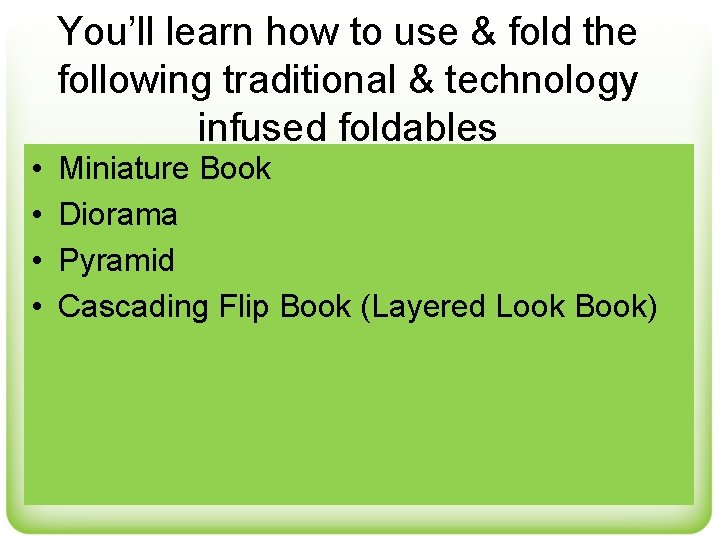  • • You’ll learn how to use & fold the following traditional &