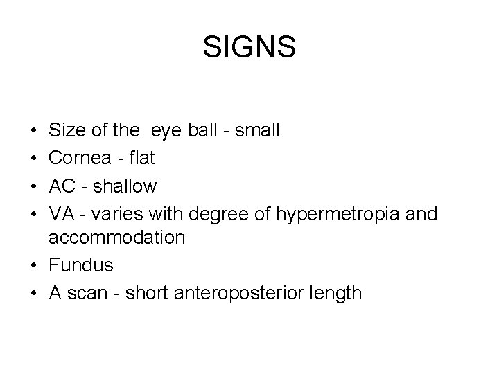 SIGNS • • Size of the eye ball - small Cornea - flat AC