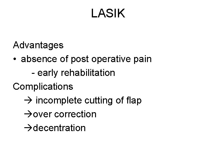 LASIK Advantages • absence of post operative pain - early rehabilitation Complications incomplete cutting