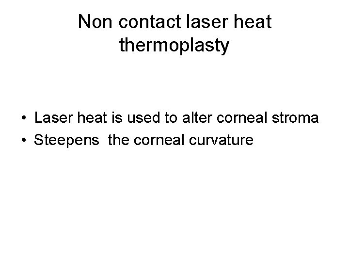 Non contact laser heat thermoplasty • Laser heat is used to alter corneal stroma