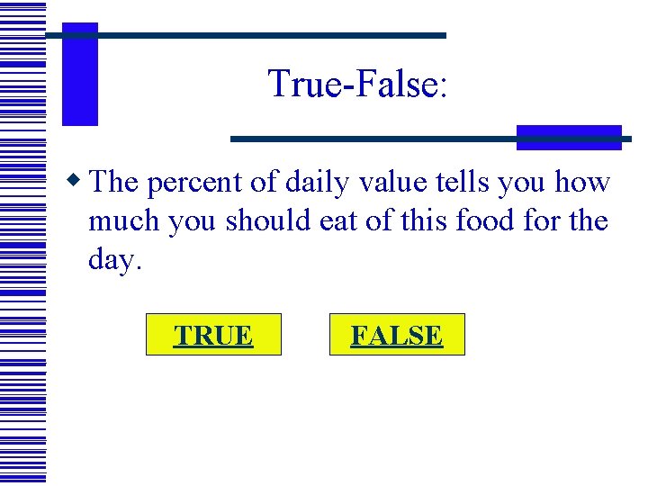 True-False: w The percent of daily value tells you how much you should eat