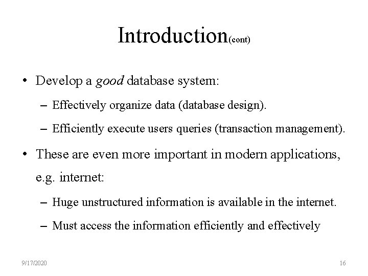 Introduction(cont) • Develop a good database system: – Effectively organize data (database design). –