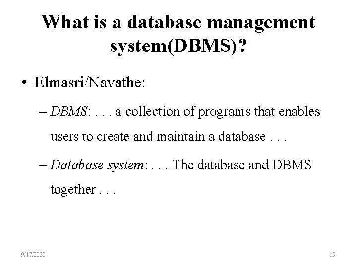 What is a database management system(DBMS)? • Elmasri/Navathe: – DBMS: . . . a