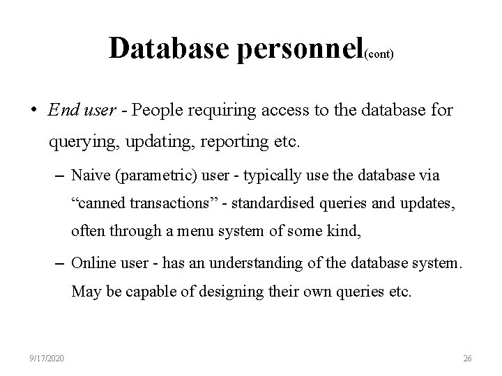 Database personnel(cont) • End user - People requiring access to the database for querying,