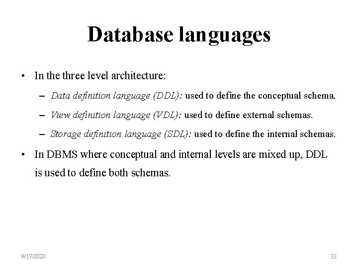 Database languages • In the three level architecture: – Data definition language (DDL): used