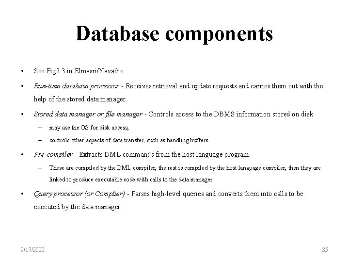 Database components • See Fig 2. 3 in Elmasri/Navathe. • Run-time database processor -