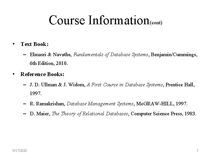 Course Information(cont) • Text Book: – Elmasri & Navathe, Fundamentals of Database Systems, Benjamin/Cummings,