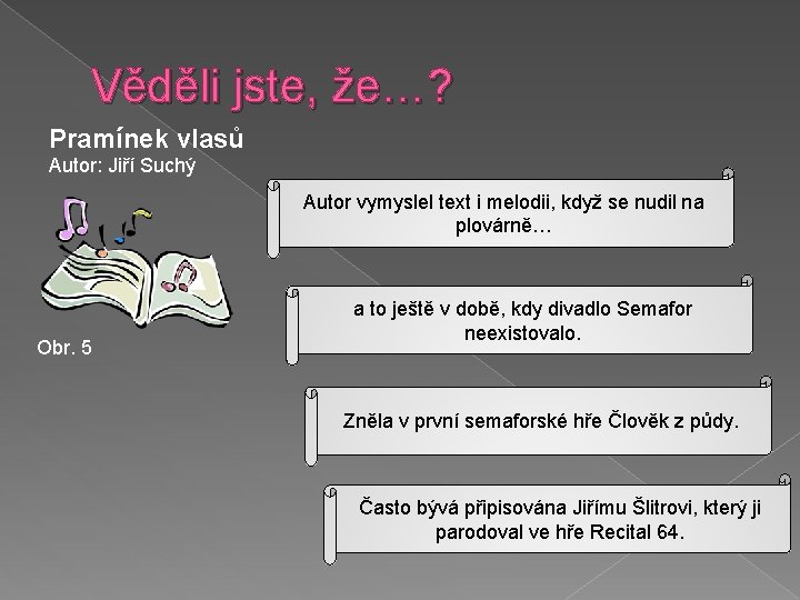 Věděli jste, že…? Pramínek vlasů Autor: Jiří Suchý Autor vymyslel text i melodii, když