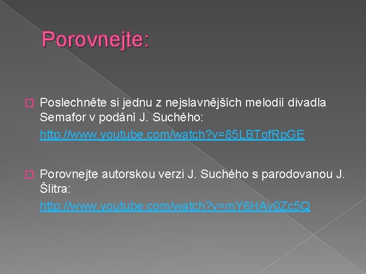 Porovnejte: � Poslechněte si jednu z nejslavnějších melodií divadla Semafor v podání J. Suchého: