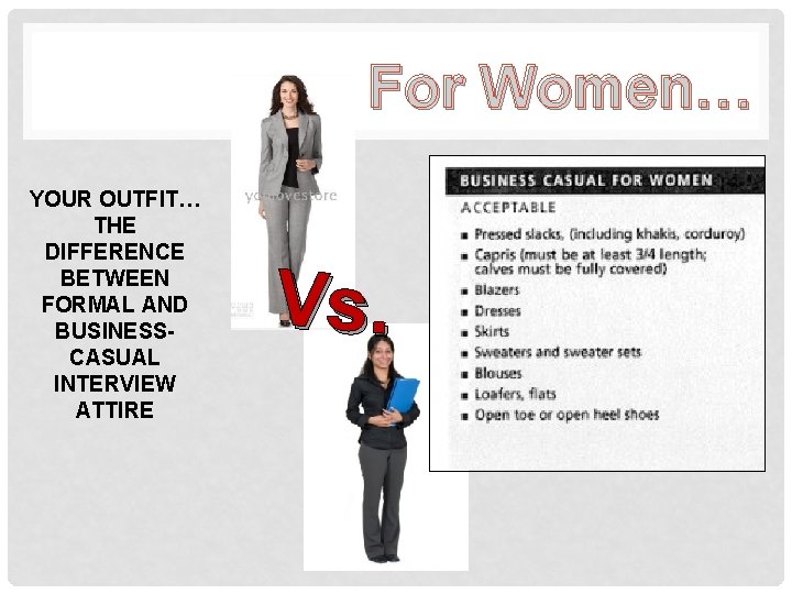 For Women… YOUR OUTFIT… THE DIFFERENCE BETWEEN FORMAL AND BUSINESSCASUAL INTERVIEW ATTIRE Vs. 