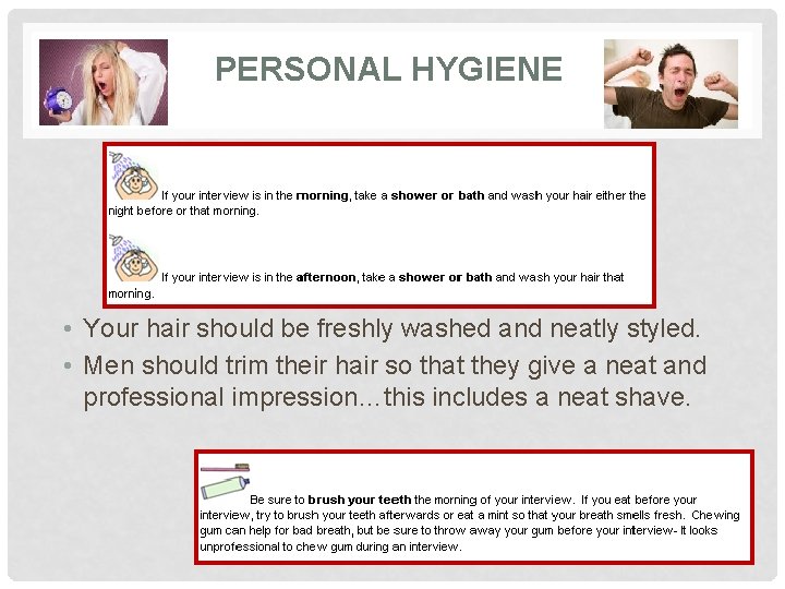 PERSONAL HYGIENE • Your hair should be freshly washed and neatly styled. • Men