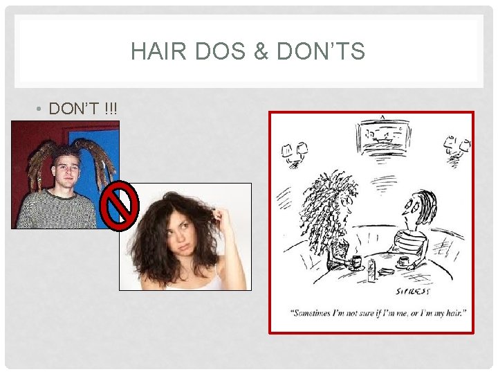 HAIR DOS & DON’TS • DON’T !!! 