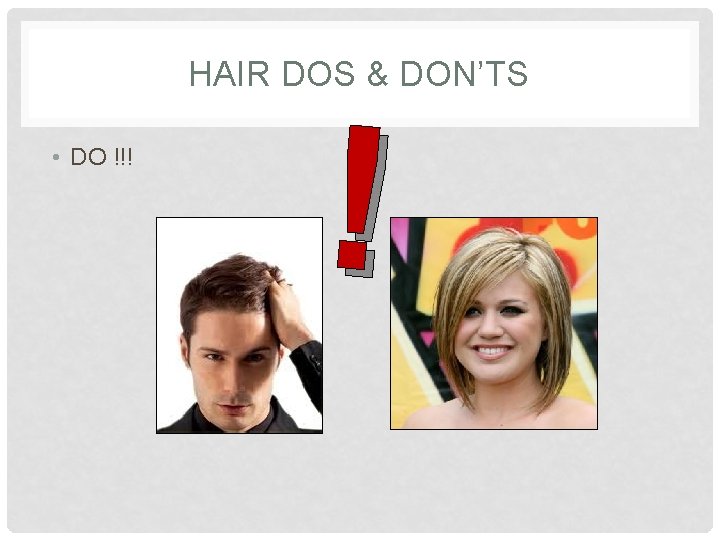 HAIR DOS & DON’TS • DO !!! ! 