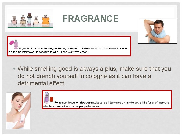 FRAGRANCE • While smelling good is always a plus, make sure that you do