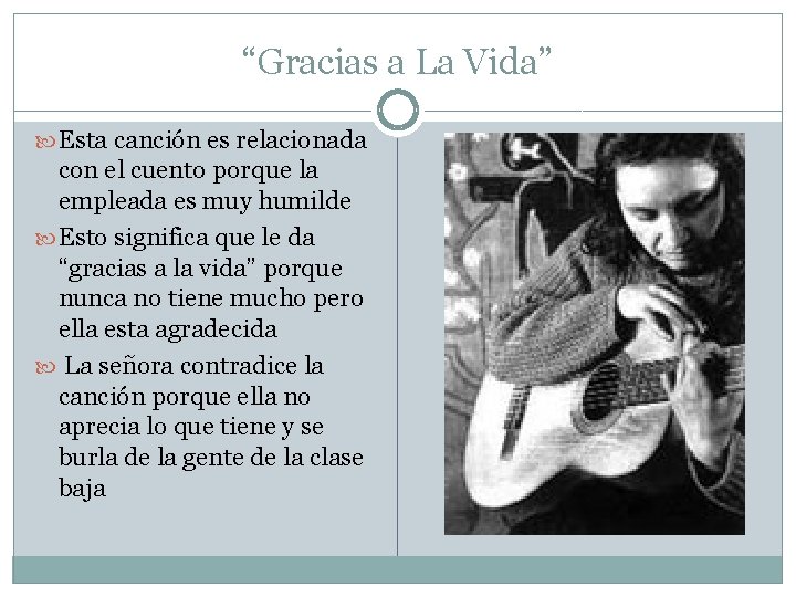 “Gracias a La Vida” Esta canción es relacionada con el cuento porque la empleada
